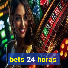 bets 24 horas